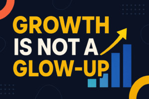 Read more about the article Growth is not a Glow-up